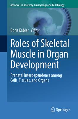 Roles of Skeletal Muscle in Organ Development: Prenatal Interdependence Among Cells, Tissues, and Organs