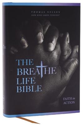 The Breathe Life Holy Bible: Faith in Action (Nkjv, Hardcover, Red Letter, Comfort Print): Faith in Action