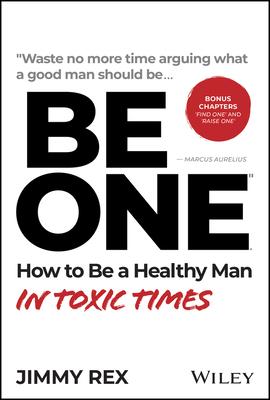 Be One: How to Be, Find, or Raise a Man of Integrity
