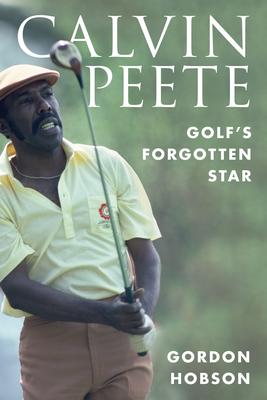 Calvin Peete: Golf’s Forgotten Star