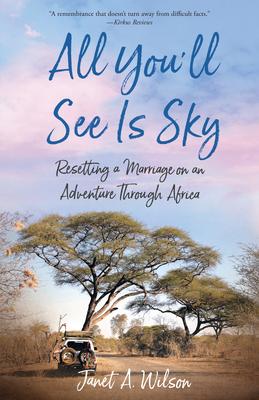 All You’ll See Is Sky: Resetting a Marriage on an Adventure Through Africa
