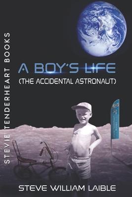 Stevie Tenderheart Books A Boy’s Life (The Accidental Astronaut)