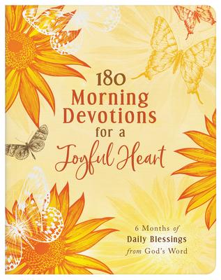 180 Morning Devotions for a Joyful Heart: 6 Months of Daily Blessings from God’s Word