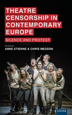 Theatre Censorship in Contemporary Europe: Silence and Protest
