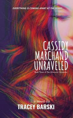 Cassidy Marchand Unraveled: Book Three of The Alternate Chronicles