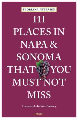 111 Places in Napa and Sonoma Valley That You Must Not Miss