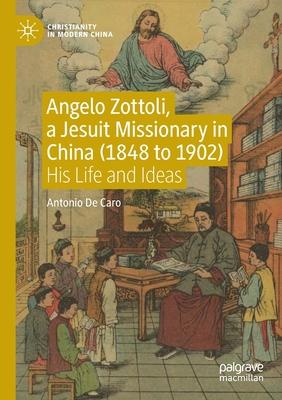 Angelo Zottoli, a Jesuit Missionary in China (1848 to 1902): His Life and Ideas