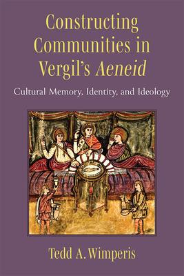 Constructing Communities in Vergil’s Aeneid: Cultural Memory, Identity, and Ideology