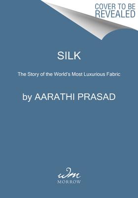 Silk: The Story of the World’s Most Luxurious Fabric