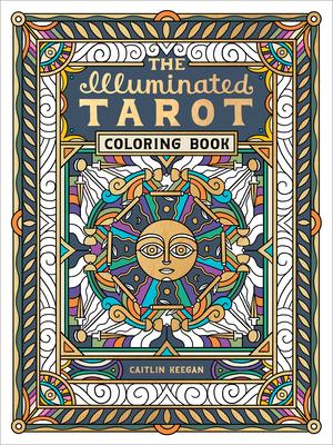 The Illuminated Tarot Coloring Book: Tarot Art to Color and Contemplate