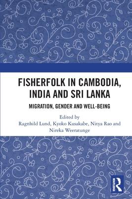 Fisherfolk in Cambodia, India and Sri Lanka: Migration, Gender and Well-Being