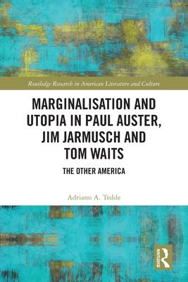 Marginalisation and Utopia in Paul Auster, Jim Jarmusch and Tom Waits: The Other America