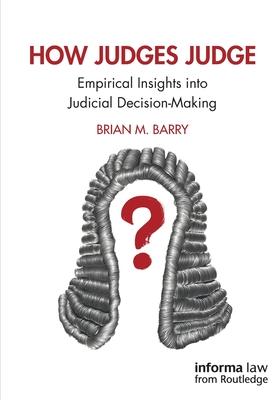 How Judges Judge: Empirical Insights Into Judicial Decision-Making