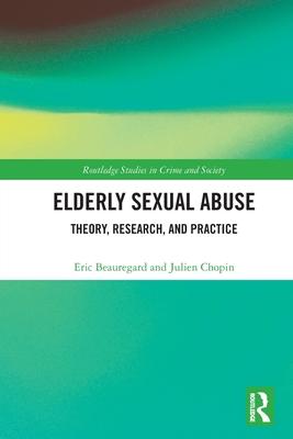 Elderly Sexual Abuse: Theory, Research, and Practice