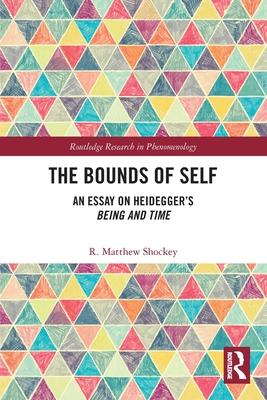 The Bounds of Self: An Essay on Heidegger’s Being and Time