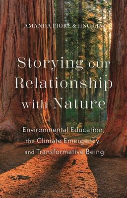 Storying Our Relationship with Nature: Environmental Education, the Climate Emergency, and Transformative Being