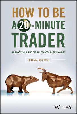 How to Be a 20-Minute Trader: A Unique Guide for All Traders in Any Market