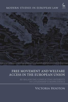 Free Movement and Welfare Access in the European Union: Re-Balancing Conflicting Interest in Citizenship Jurisprudence