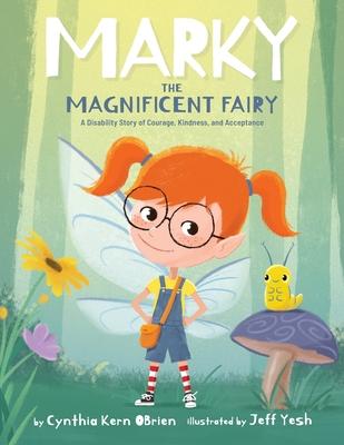 Marky the Magnificent Fairy: A Disability Story of Courage, Kindness, and Acceptance