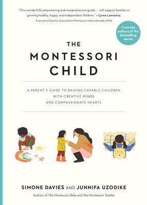 The Montessori Child: A Parent’s Guide to Raising Capable Children with Creative Minds and Compassionate Hearts