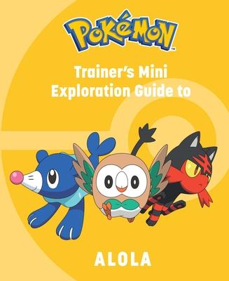 Pokémon: Trainer’s Mini Exploration Guide to Alola