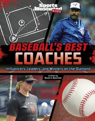 Baseball’s Best Coaches: Influencers, Leaders, and Winners on the Diamond