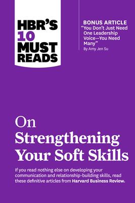 Hbr’s 10 Must Reads on Strengthening Your Soft Skills