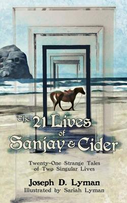The 21 Lives of Sanjay and Cider: Twenty-One Strange Tales of Two Singular Lives