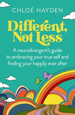 Different, Not Less: A Neurodivergent’s Guide to Embracing Your True Self and Finding Your Happily Ever After