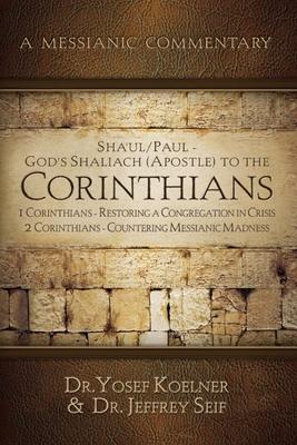 Sha’ul / Paul - God’s Shaliach (Apostle) to the Corinthians: 1 Corinthians - Restoring a Congregation in Crisis; 2 Corinthians - Countering Messianic
