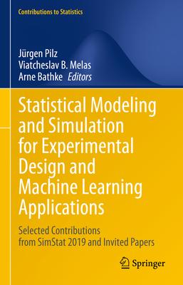Statistical Modeling and Simulation for Experimental Design and Machine Learning Applications: Selected Contributions from Simstat 2019 and Invited Pa