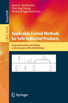 Applicable Formal Methods for Safe Industrial Products: Essays Dedicated to Jan Peleska on the Occasion of His 65th Birthday