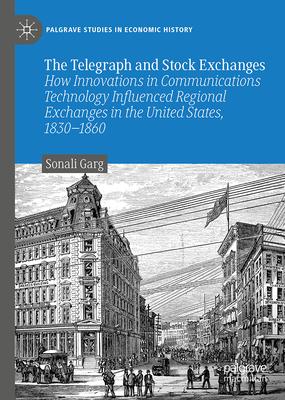 Innovations in Communications Technology and the NYSE: How the Telegraph Transformed the Structure of Securities Markets in the Us, 1830-1860