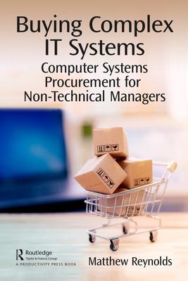 Buying Complex It Systems: A Practical Guide to Computer System Procurement for Managers