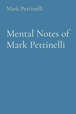 Mental Notes of Mark Pettinelli
