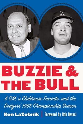 Buzzie and the Bull: A Gm, a Clubhouse Favorite, and the Dodgers’ 1965 Championship Season