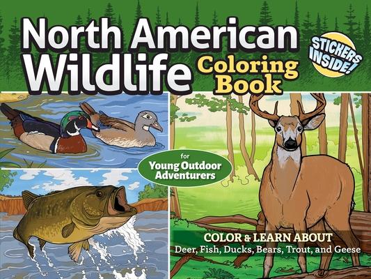 North American Wildlife Coloring Book for Young Outdoor Adventurers: Color & Learn about Deer, Fish, Ducks, Bears, Trout, and Geese