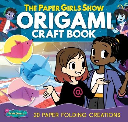 The Paper Girls Show Origami Craft Book: 20 Paper Folding Creations