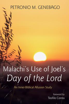 Malachi’s Use of Joel’s Day of the Lord: An Inner-Biblical Allusion Study