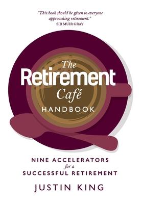 The Retirement Café Handbook: Nine Accelerators for a Successful Retirement