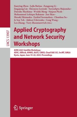 Applied Cryptography and Network Security Workshops: Acns 2023 Satellite Workshops, Adsc, Aiblock, Aihws, Aiots, Cimss, Cloud S&p, Sci, Secmt, Simla,