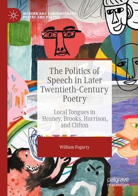 The Politics of Speech in Later Twentieth-Century Poetry: Local Tongues in Heaney, Brooks, Harrison, and Clifton