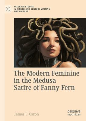 The Modern Feminine in the Medusa Satire of Fanny Fern