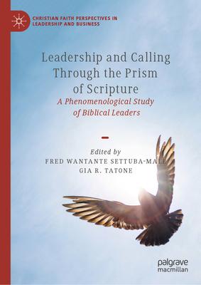 Leadership and Calling Through the Prism of Scripture: A Phenomenological Study of Biblical Leaders
