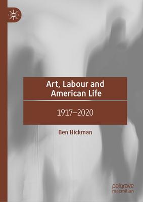 Art, Labour and American Life: 1917-2020