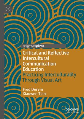 Critical and Reflective Intercultural Communication Education: Practicing Interculturality Through Visual Art