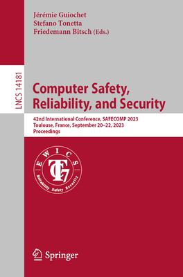 Computer Safety, Reliability, and Security: 42nd International Conference, Safecomp 2023, Toulouse, France, September 20-22, 2023, Proceedings