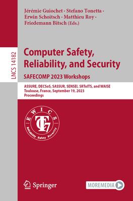 Computer Safety, Reliability, and Security. Safecomp 2023 Workshops: Assure, Decsos, Sassur, Sensei, Srtoits, and Waise, Toulouse, France, September 1