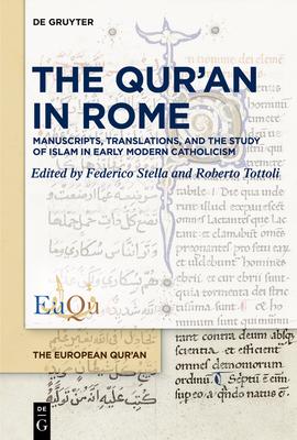 The Qur’an in Rome: Manuscripts, Translations, and the Study of Islam in Early Modern Catholicism