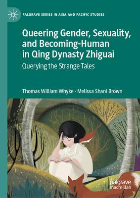 Queering Gender, Sexuality, and Becoming-Human in Qing Dynasty Zhiguai: Querying the Strange Tales